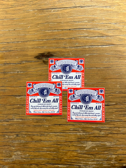 CHILL 'EM ALL - STICKER